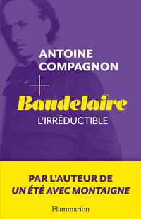 Baudelaire, l'irréductible 