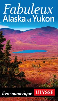 Fabuleux Alaska et Yukon: 2e édition