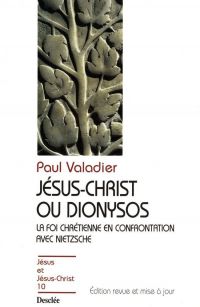 JÃ©sus-Christ ou Dionysos - La foi chrÃ©tienne en confrontation avec Nietzsche
