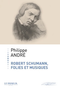 Robert Schumann : folies et musiques