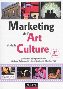 Marketing de l'art et de la culture : spectacle vivant, patrimoine et industries culturelles : 2e édition