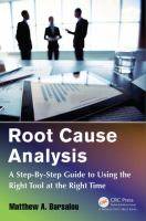ROOT CAUSE ANALYSIS :A STEP-BY-STEP GUIDE TO USING THE RIGHT TOOL AT THE RIGHT TIME