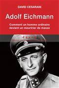 Adolf Eichmann : comment un homme ordinaire devient un meurtrier de masse