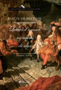 Baron de Breteuil, Lettres d'amour, mémoires de cour (1680-1715)