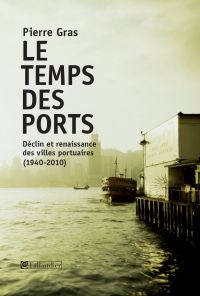 Le temps des ports, déclin et renaissance des villes portuaires, 1940-2010