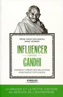 Influencer comme Gandhi : Comment créer des relations positives et efficaces