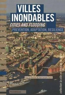 Villes inondables : prévention, adaptation, résilience   Cities and flooding