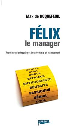 Félix le manager : Anecdotes d'entreprises et bons conseils en management