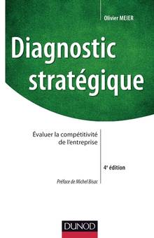 Diagnostic stratégique : Évaluer la compétitivité de l'entreprise : 4e édition