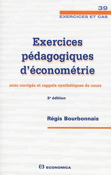 Exercices pédagogiques d'économétrie avec corrigés et rappels synthétiques de cours : 3e édition