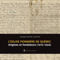 L'Église pionnière de Québec : origines et fondateurs (1615-1664)