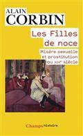 Les filles de noce : misère sexuelle et prostitution au XIXe siècle 