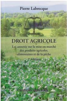 Droit agricole : Loi annotée sur la mise en marché des produits agricoles, alimentaires et de la pêche : 2e édition