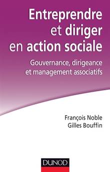 Entreprendre et diriger en action sociale : gouvernance, dirigeance et management associatifs 