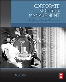 Corporate Security Management : Challenges, Risks and Strategies
