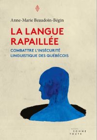 Langue rapaillée (La): combattre l'insécurité linguistique des Québécois