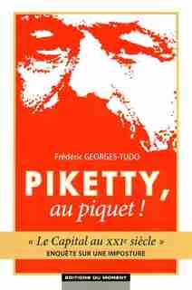 Piketty, au piquet ! : Le capital au XXIe siècle, enquête sur une imposturePiketty, au piquet ! : Le capital au XXIe siècle, enquête sur une imposture