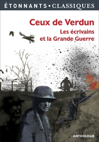 Ceux de Verdun : les écrivains et la Grande Guerre