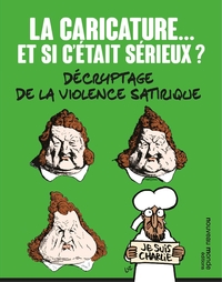 La caricature... et si c'était sérieux ? : décryptage de la violence satirique