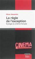 La règle de l'exception : écologie du cinéma français