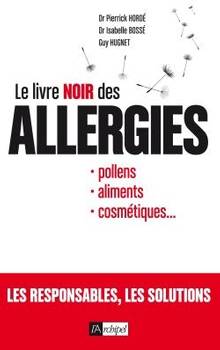 Le livre noir des allergies : pollens, aliments, cosmétiques...