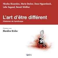 L'art d'être différent : histoires de handicaps : entretiens avec Blandine Bricka alerte