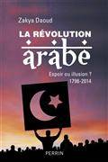 La révolution arabe,1798-2014 : espoir ou illusion ?