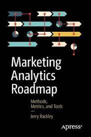 Marketing Analytics Roadmap : Methods, Metrics, and Tools