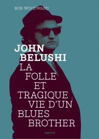 John Belushi, la folle et tragique vie d'un Blues Brother