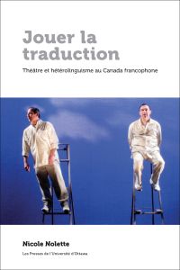 Jouer la traduction : théâtre et hétérolinguisme au Canada francophone