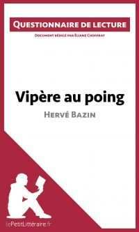 Vipère au poing d'Hervé Bazin (Questionnaire de lecture)