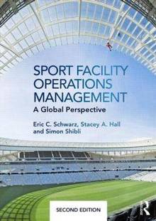 Sport Facility Operations Management : A global perspective : 2e édition