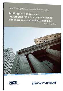 Arbitrage et concurrence réglementaires dans la gouvernance des marchés financiers mondiaux : Deuxième conférence annuelle Paule Gauthier