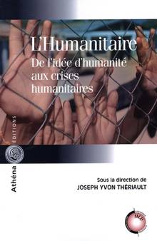 L'humanitaire de l'idée d'humanité aux crises humanitaires