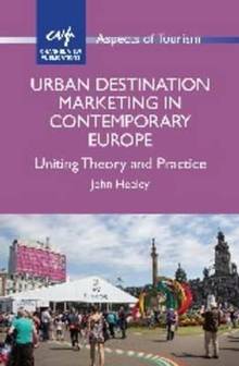 Urban Destination Marketing in Contemporary Europe : Uniting Theory and Practice