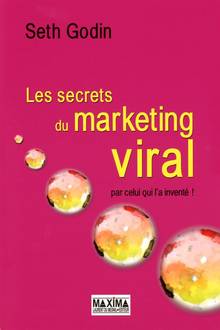 Les secrets du marketing viral : par celui qui l'a inventé ! : nouvelle éd