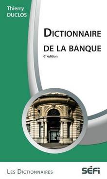 Dictionnaire de la banque, 6e éd.