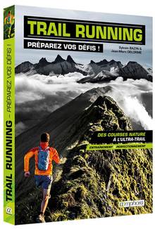 Trail running : préparez vos défis ! : des courses nature à l'ultra-trail, entraînement & perfectionnement