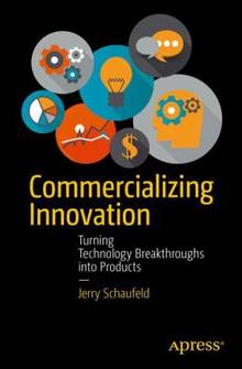 Commercializing Innovation : Turning Technology Breakthroughs into Products
