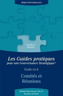 Les guides pratiques pour une gouvernance stratégique, vol. 8 : Comités et réunions