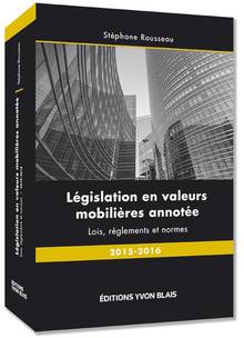 Législation en valeurs mobilières annotée - Lois, règlements et normes 2015-2016