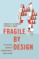 Fragile by Design : The Political Origins of Banking Crises and Scarce Credit