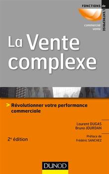 La vente complexe : révolutionner votre performance commerciale, 2e édition