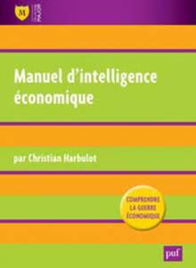 Manuel d'intelligence économique : comprendre la guerre économique : 2e édition mise à jour