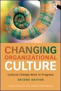 Changing Organizational Culture : Cultural Change Work in Progress : second edition