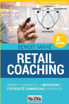 Retail coaching : comment augmenter la motivation et l'efficacité commerciale en magasin, 2e édition