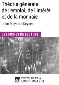 Théorie générale de l'emploi, de l'intérêt et de la monnaie de John Maynard Keynes