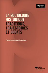 Sociologie historique (La) : traditions, trajectoires et débats