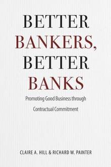 Better bankers, better banks : Promoting good business through contractual commitment