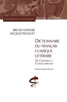 Dictionnaire du français classique littéraire : de Corneille à Châteaubriand